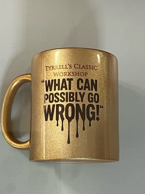 What Can Possibly Go Wrong ! Mug
